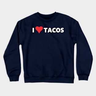 I Love Tacos Crewneck Sweatshirt